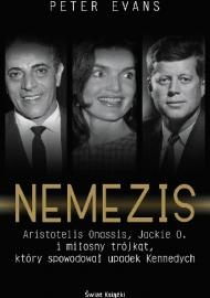 Nemezis : Aristotelis Onassis, Jackie O. i miłosny trójkąt, który spowodował upadek Kennedych