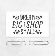 100 Naklejek "Dream Big Shop Small"