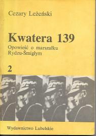 Kwatera 139 : opowieść o marszałku Rydzu-Śmigłym. 1