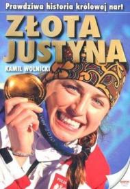 Złota Justyna : prawdziwa historia królowej nart