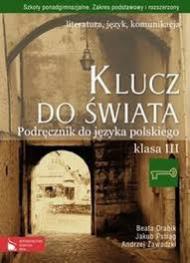 Klucz do świata : literatura, język, komunikacja : podręcznik do języka polskiego : klasa 3 : szkoły ponadgimnazjalne, zakres podstawowy i rozszerzony
