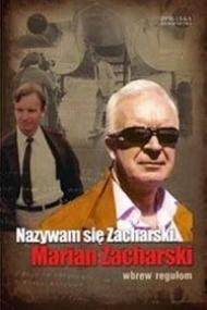 Nazywam się Zacharski, Marian Zacharski : wbrew regułom.