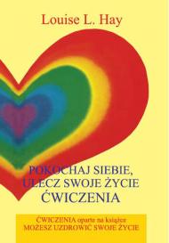 Pokochaj siebie, ulecz swoje życie : ćwiczenia