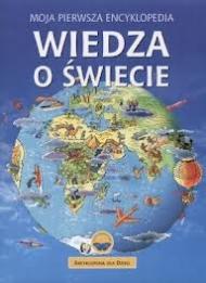 Wiedza o świecie : moja pierwsza encyklopedia