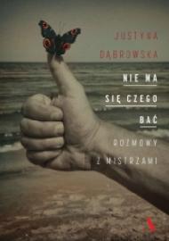 Nie ma się czego bać : rozmowy z mistrzami
