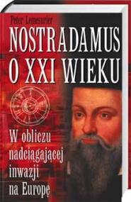 Nostradamus o XXI wieku : w obliczu nadciągającej inwazji na Europę
