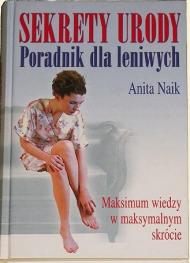 Sekrety urody : poradnik dla leniwych : maksimum wiedzy w maksymalnym skrócie