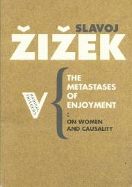 The Metastases of Enjoyment: On Women and Causality