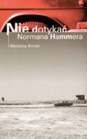 Nie dotykać Normana Hammera czyli Krótka historia ucieczki w głąb siebie