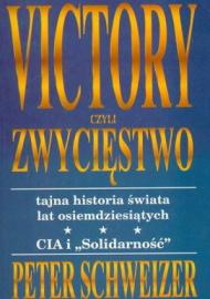 Victory czyli Zwycięstwo : [tajna historia świata lat osiemdziesiątych CIA i "Solidarność"]