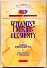 Witaminy i mikroelementy : [dzienne zapotrzebowanie, ograniczenia w stosowaniu] : przewodnik USP