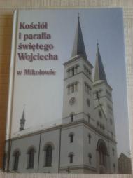 Kościół i parafia świętego Wojciecha w Mikołowie : [opracowanie zbiorowe