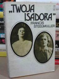 "Twoja Isadora" : historia miłości Isadory Duncan i Gordona Craiga zawarta w ich listach i dziennikach