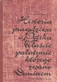 Historia prawdziwa o Petrku Właście palatynie, którego zwano Duninem : opowiadanie historyczne z XII wieku