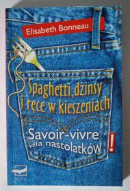 Spaghetti, dżinsy i ręce w kieszeniach. Savoir-vivre dla nastolatków!