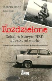 Rozdzielone : dzień, w którym NRD zabrała mi matkę