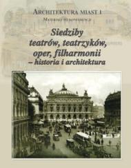 Siedziby teatrów, teatrzyków, oper, filharmonii : historia i architektura
