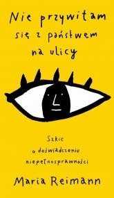 Nie przywitam się z państwem na ulicy : szkic o doświadczeniu niepełnosprawności