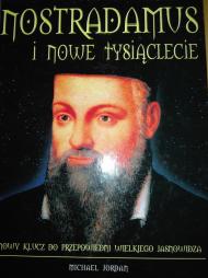 Nostradamus i nowe tysiąclecie : nowy klucz do przepowiedni wielkiego jasnowidza