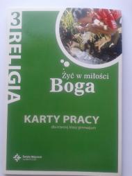 Żyć w miłości Boga : karty pracy dla trzeciej klasy gimnazjum